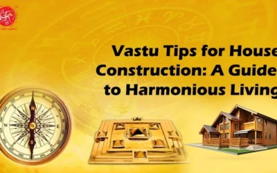 Vastu Tips for House Construction: A Guide to Harmonious Living